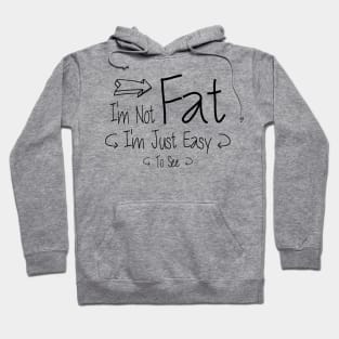 I'm Not Fat I'm Just Easy To See funny Sarcastic Hoodie